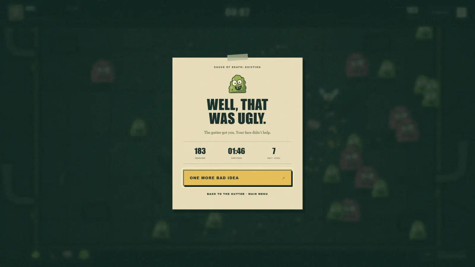A paper card reading CAUSE OF DEATH: EXISTING and WELL, THAT WAS UGLY, with stats for squashed, survived and ugly level